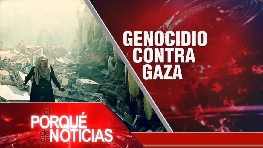 Genocidio contra Gaza| El Porqué de las Noticias