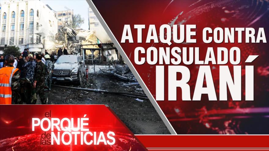 Ataque contra consulado iraní | El Porqué de las Noticias