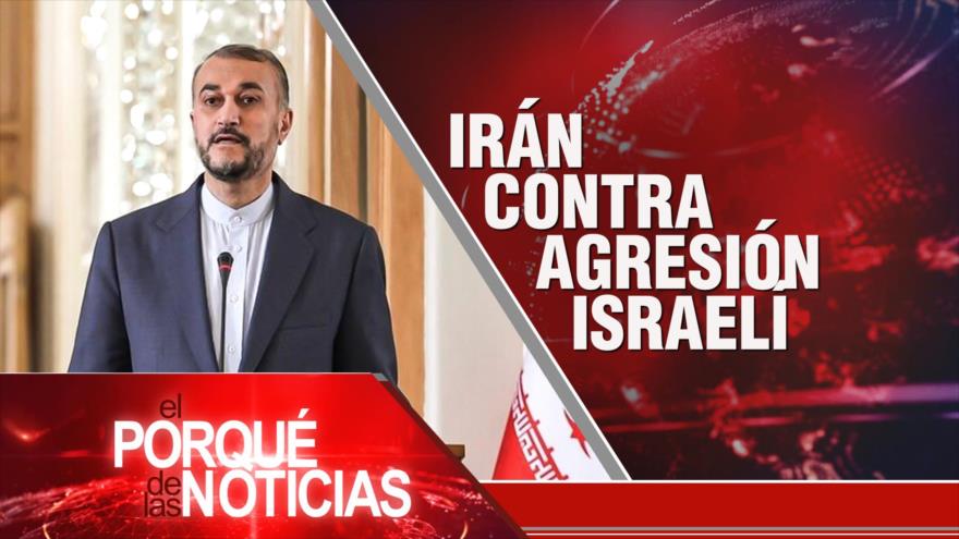 Irán contra agresión israelí | El Porqué de las Noticias