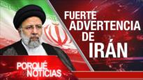 Fuerte advertencia de Irán | El Porqué de las Noticias