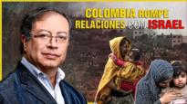 Entró en vigor la ruptura de relaciones entre Colombia e Israel | Detrás de la Razón