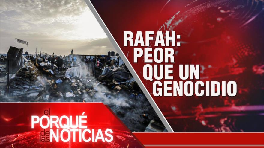 Rafah: Peor que un Genocidio | El Porqué de las Noticias