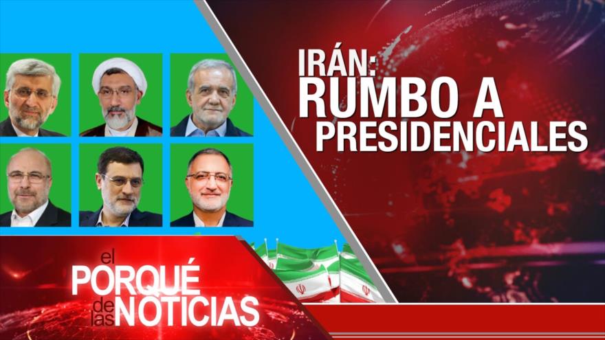 Irán: Rumbo a presidenciales | El Porqué de las Noticias