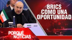 BRICS como una oportunidad | El Porqué de las Noticias