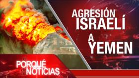 Agresión israelí a Yemen | El Porqué de las Noticias