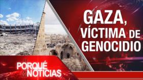 Gaza, Víctima de Genocidio | El Porqué de las Noticias