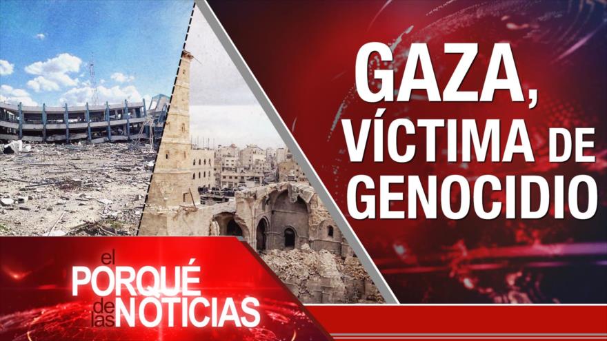 Gaza, Víctima de Genocidio | El Porqué de las Noticias