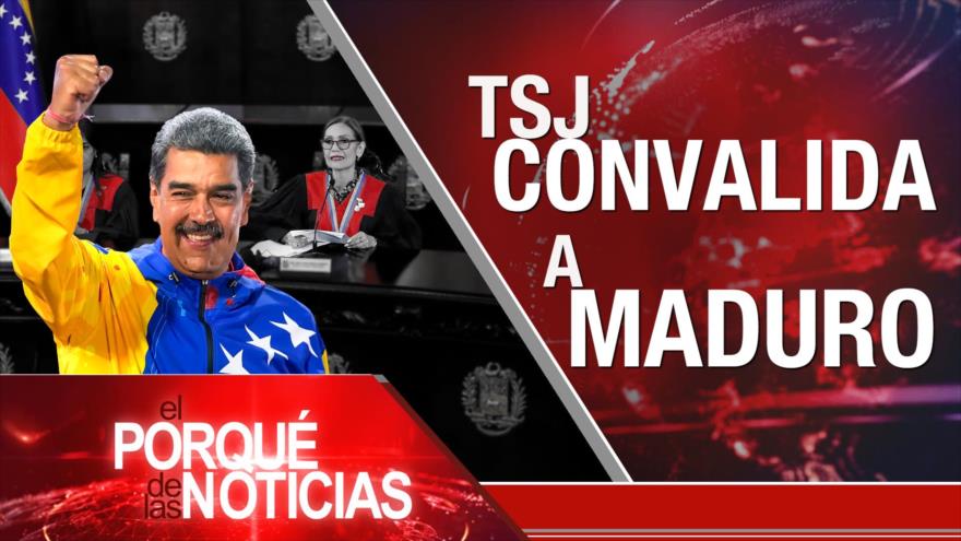 TSJ Convalida a Maduro | El Porqué de las Noticias