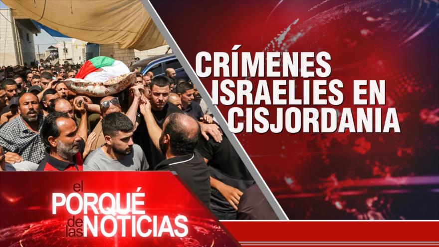 Crímenes israelíes en Cisjordania | El Porqué de las Noticias