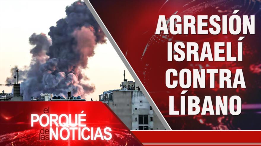 Agresión Israelí Contra El Líbano| El Porqué de las Noticias