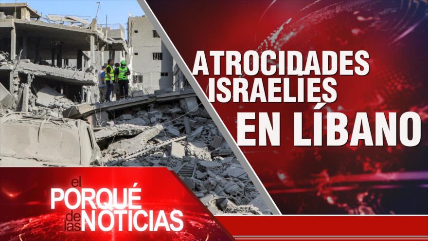 Atrocidades israelíes en Líbano| El Porqué de las Noticias