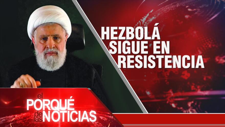 Hezbolá sigue en resistencia| El Porqué de las Noticias