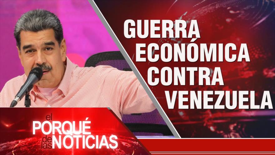 Guerra económica contra Venezuela| El Porqué de las Noticias