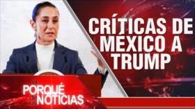 Críticas de México a Trump |El porqué de las noticias