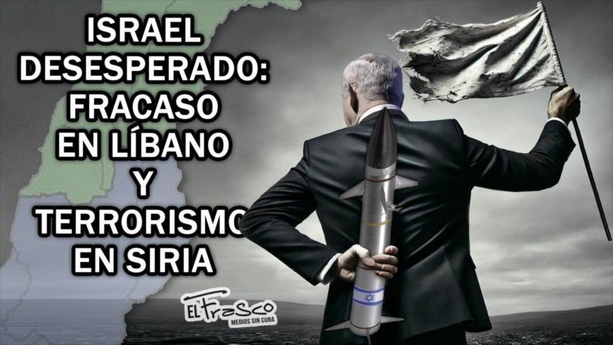 Israel desesperado: Fracaso en Líbano y terrorismo en Siria | El Frasco, medios sin cura