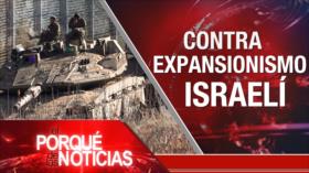 Contra expansionismo israelí | El Porqué de las Noticias