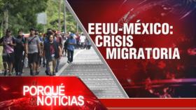 EEUU-México: Crisis migratoria | El Porqué de las Noticias