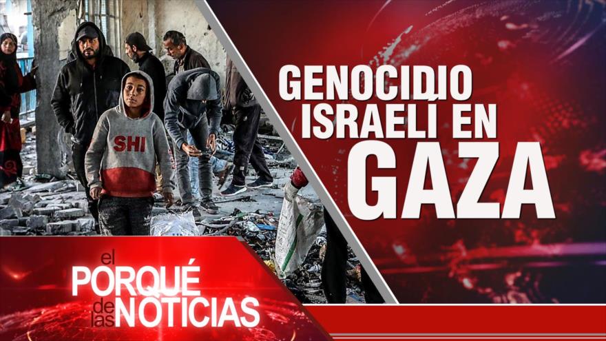 Genocidio israelí en Gaza | El Porqué de las Noticias