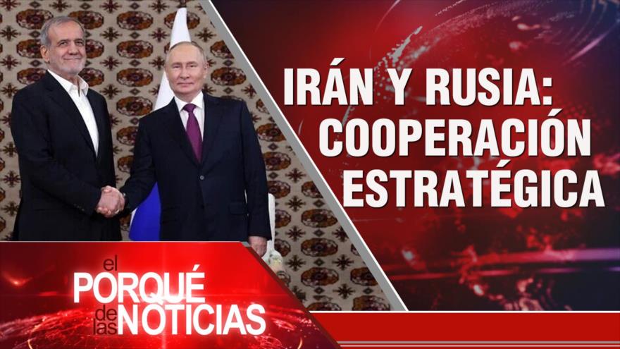 Irán y Rusia: cooperación estratégica| El Porqué de las Noticias