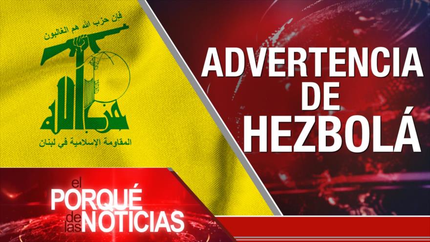 Advertencia de Hezbolá| El Porqué de las Noticias