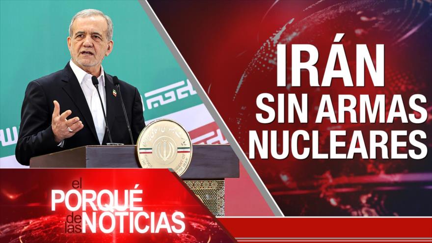 Irán sin armas nucleares | El Porqué de las Noticias