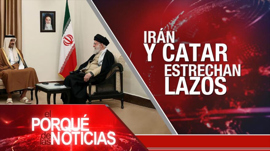 Irán y Catar estrechan lazos | El Porqué de las Noticias