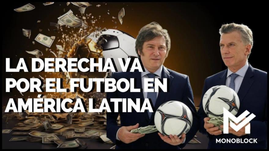 La derecha va por el fútbol en América Latina | Monoblock