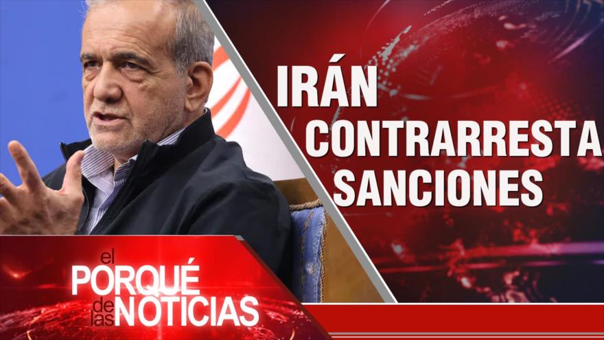 Irán contrarresta sanciones | El Porqué de las Noticias