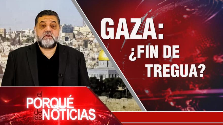 Gaza: ¿fin de la tregua? | El Porqué de las Noticias