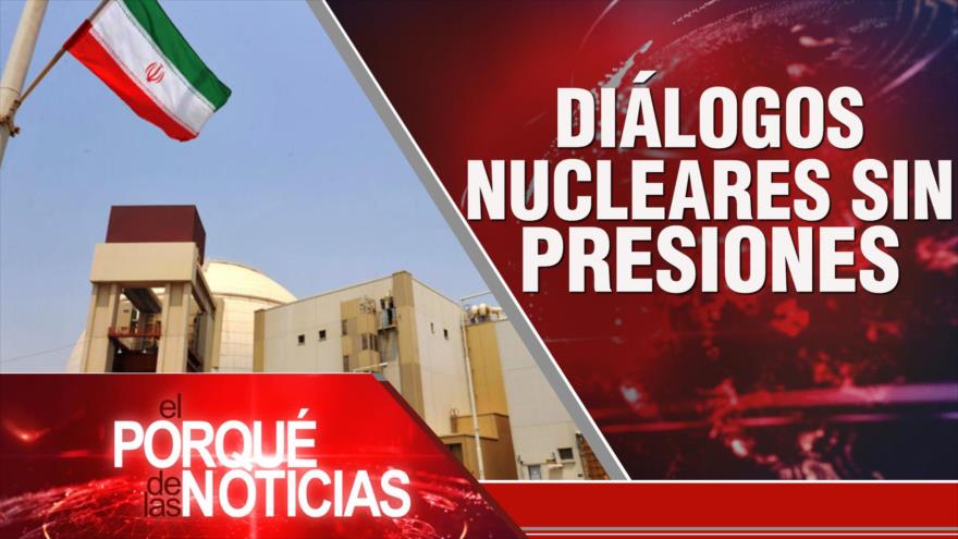 Diálogos nucleares sin presiones | El Porqué de las Noticias