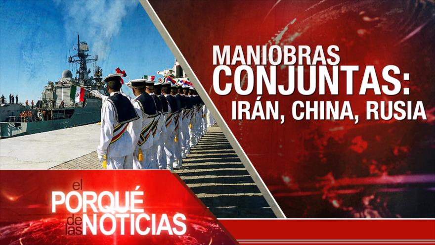 Maniobras conjuntas: Irán, China, Rusia | El Porqué de las Noticias