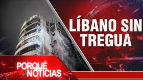 Líbano sin tregua | El Porqué de las Noticias