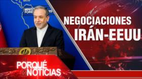 Negociaciones Irán-Estados Unidos |El Porqué de las Noticias