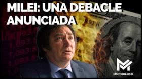 Milei: Una debacle anunciada | Monoblock