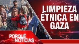 Limpieza étnica en Gaza | El Porqué de las Noticias