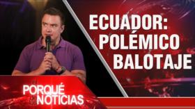 Ecuador: Polémico balotaje | El Porqué de las Noticias