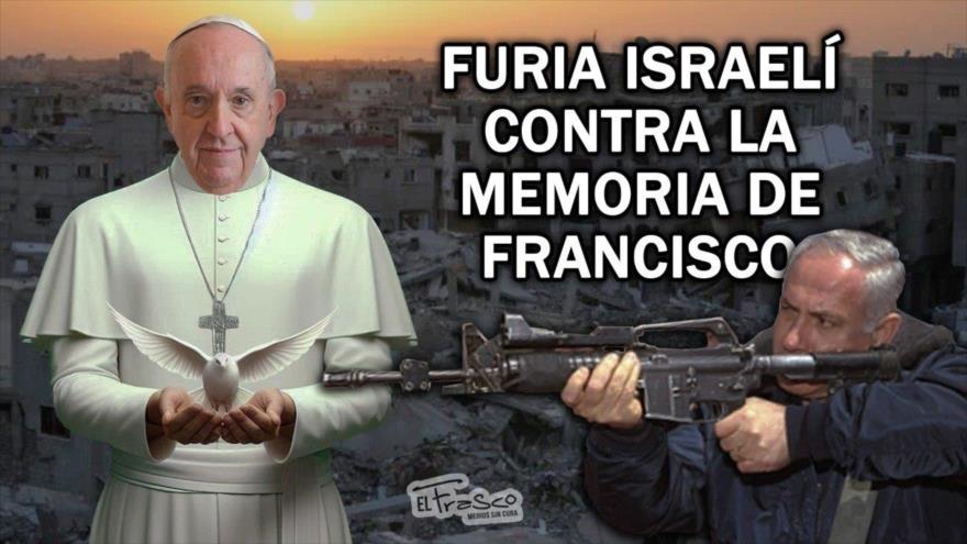 Furia y desprecio israelí hacia el Papa Francisco | El Frasco, medios sin cura