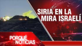 Siria en la mira israelí | El Porqué de las Noticias
