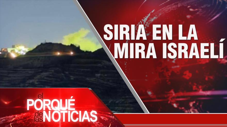 Siria en la mira israelí | El Porqué de las Noticias