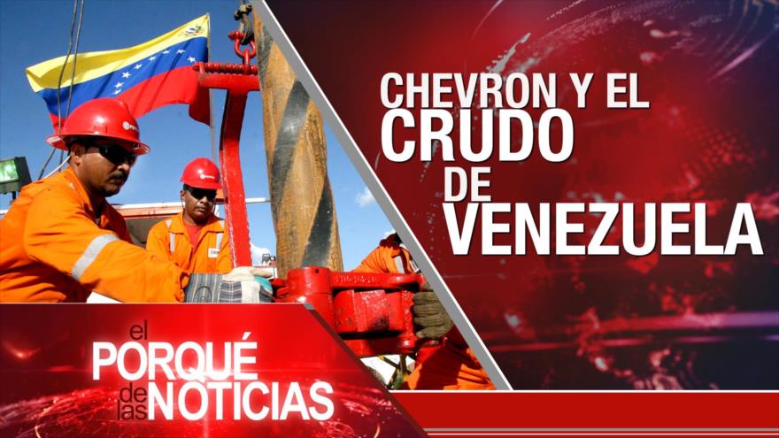 Chevron y el crudo de Venezuela | El Porqué de las Noticias