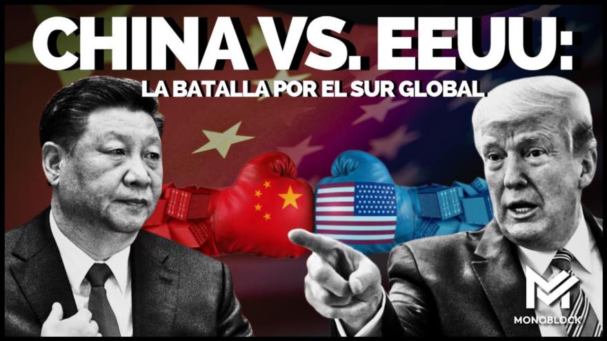China vs. EE.UU.: La batalla silenciosa por el sur del mundo | Monoblock