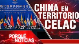 China en territorio Celac | El Porqué de las Noticias