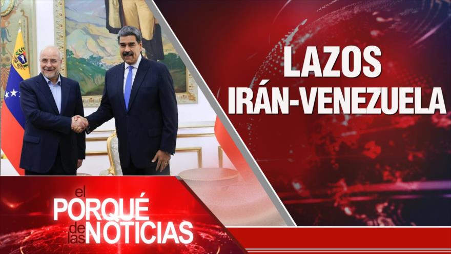 Lazos Irán-Venezuela | El Porqué de las Noticias