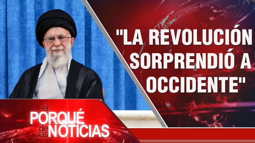 La Revolución sorprendió a Occidente | El Porqué de las Noticias