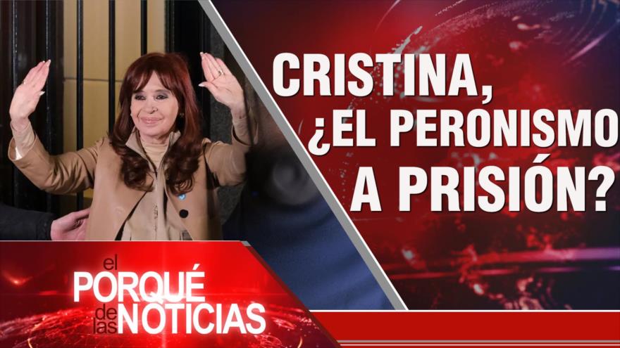 Cristina, ¿El peronismo a prisión?| El Porqué de las Noticias