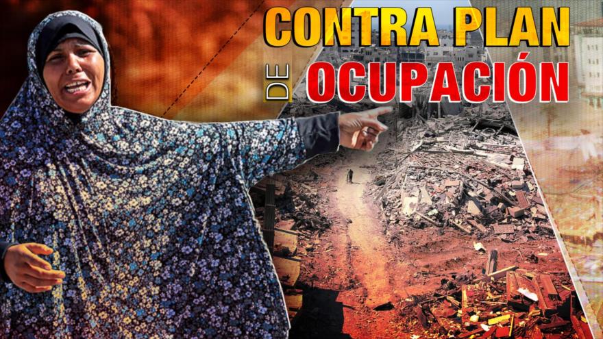 Condenan plan de Israel para ocupar ciudad de Gaza | Detrás de la Razón