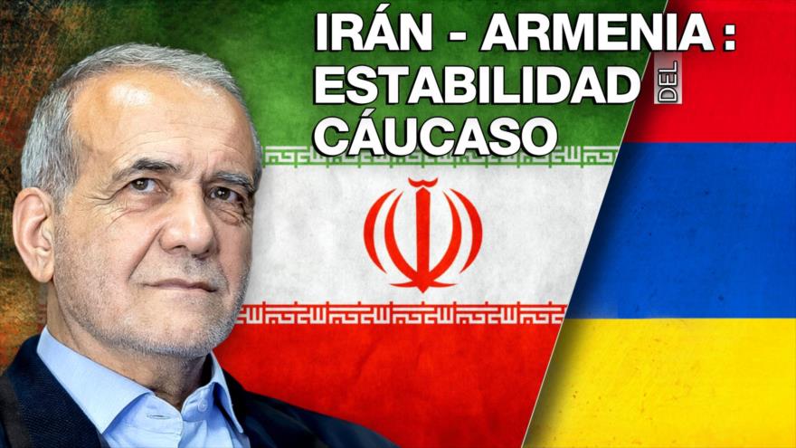 Irán fortalece relaciones en la región junto a Armenia contra el injerencismo imperialista | Detrás de la Razón