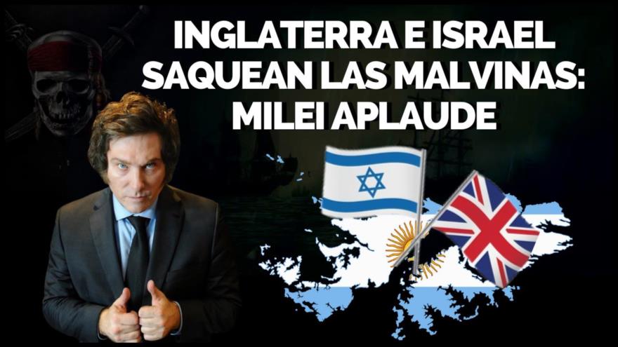 Inglaterra e Israel saquean Malvinas: Milei aplaude | Monoblock