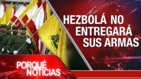 Hezbolá no entregará sus armas | El Porqué de las Noticias
