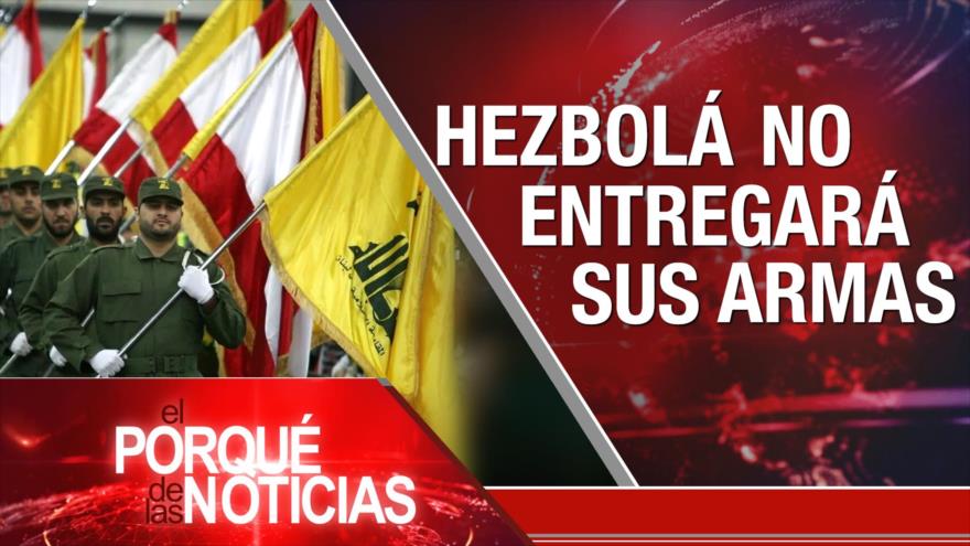 Hezbolá no entregará sus armas | El Porqué de las Noticias